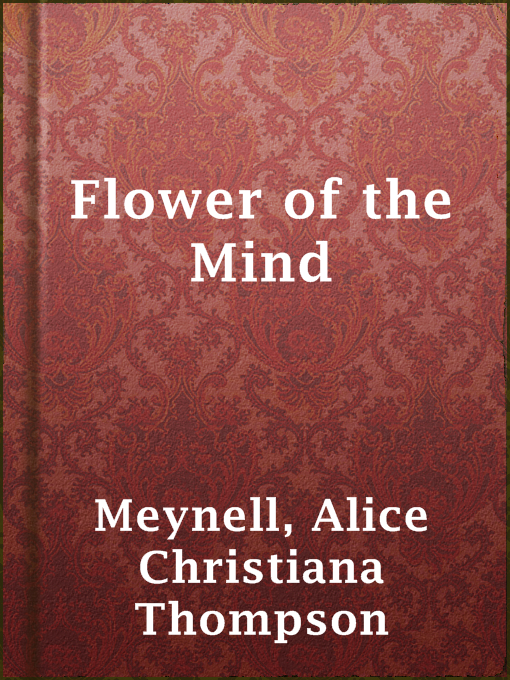 Title details for Flower of the Mind by Alice Christiana Thompson Meynell - Available